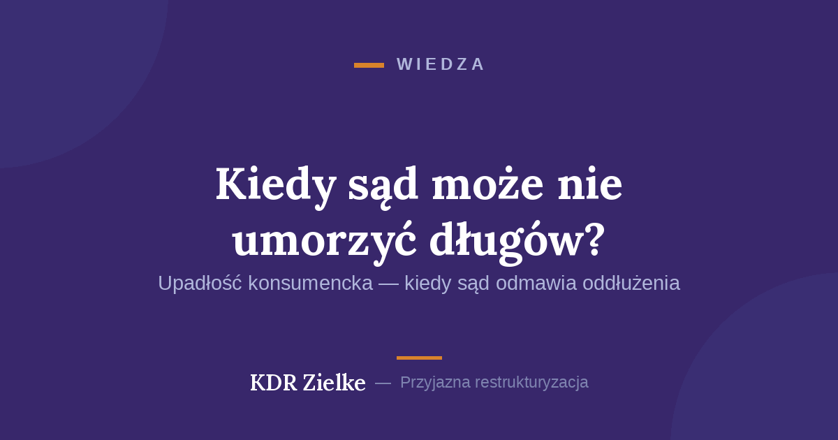 Kiedy sąd może nie umorzyć długów w upadłości konsumenckiej?